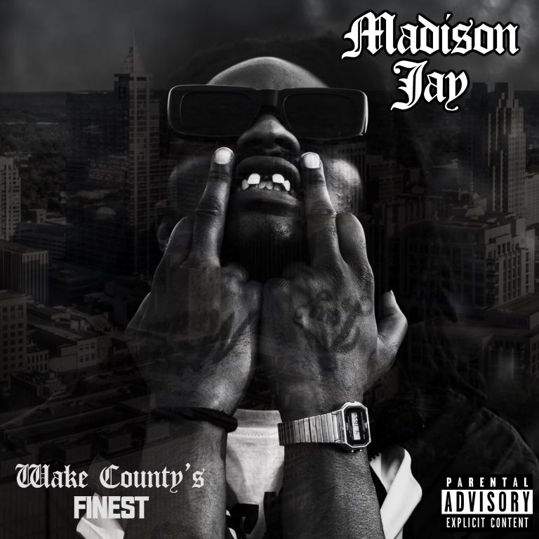 New Album From Madison Jay “Wake County’s Finest” @themadisonjay