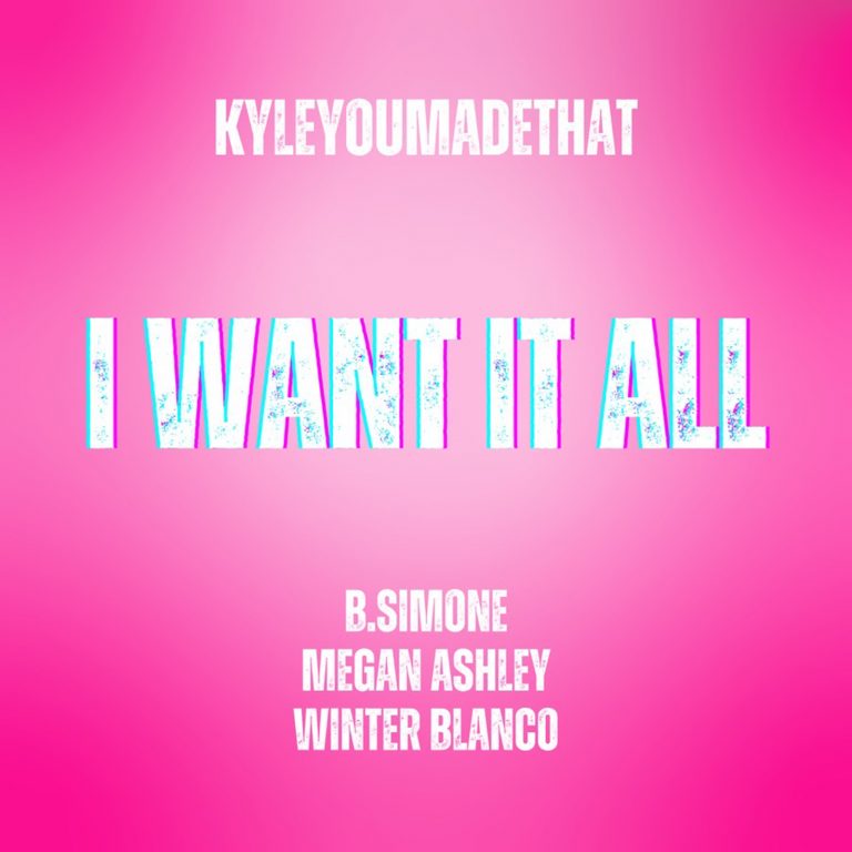 KyleYouMadeThat, B.Simone, Megan Ashley & Winter Blanco Unleash New Single “I Want It All” After Going Viral And Amassing 30 Million Views