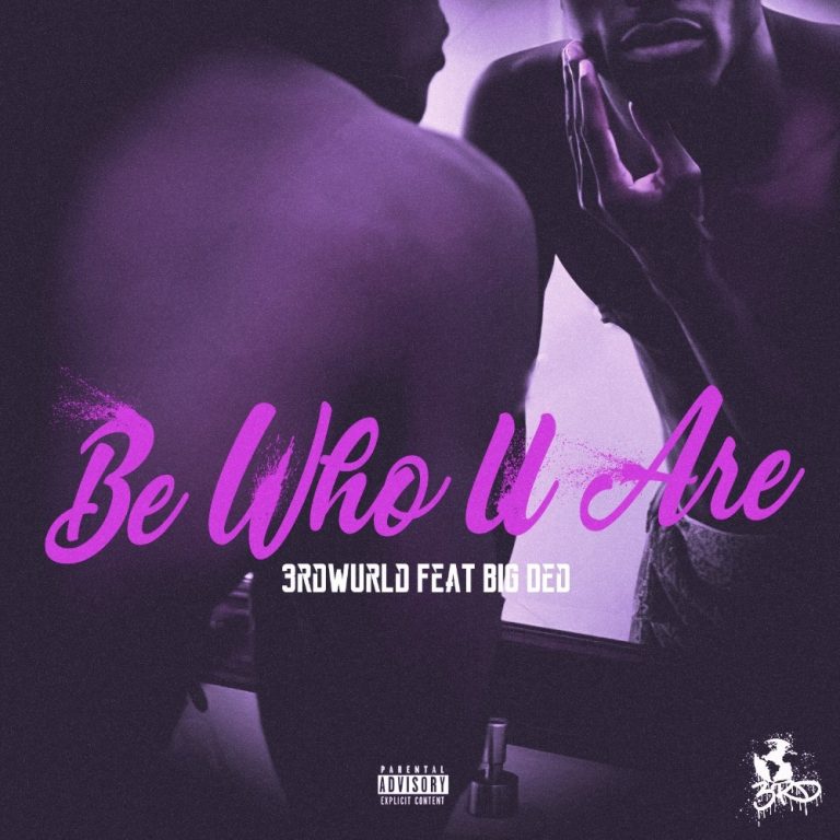 3rdwurld Empowers In “Be Who U Are” Single Ft. Big Ded