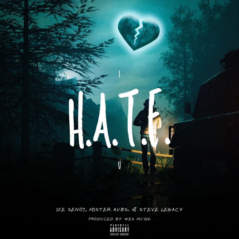 Ife Senoj – I H.A.T.E. U (Ft. Mister Aubs., Steve Legacy)