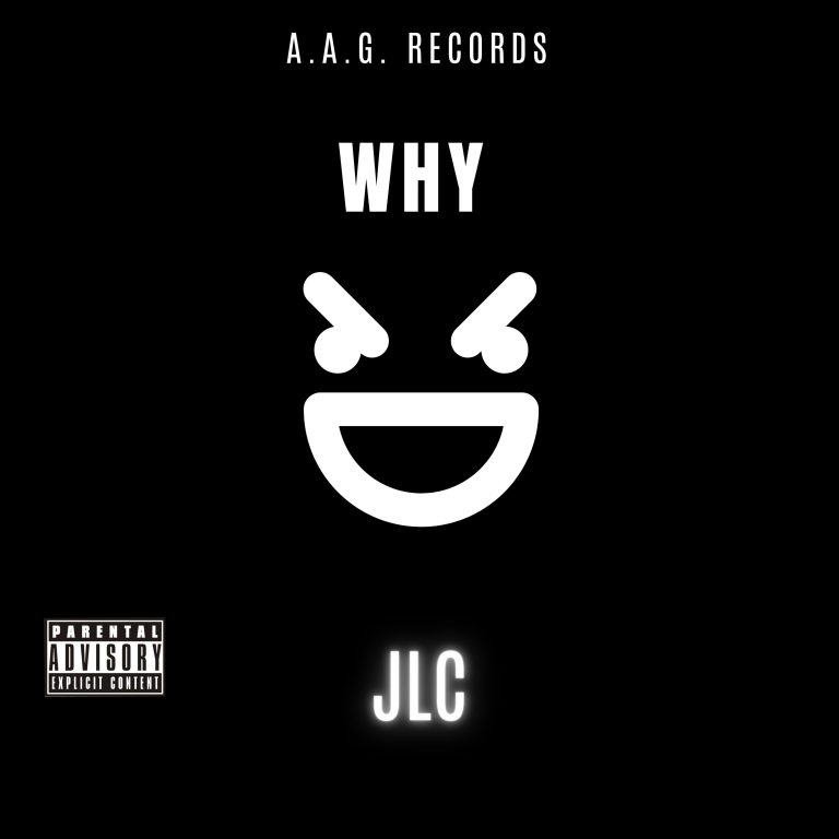 A.A.G. Records & JLC Present “Why” (Single)