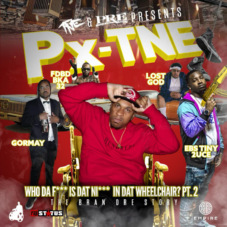 PX-TNE & P.R.E. (Paper Route Empire) Present ‘Who Da F*ck Is Dat N*gga In Dat Wheelchair? Pt2: The Bran Dre Story’