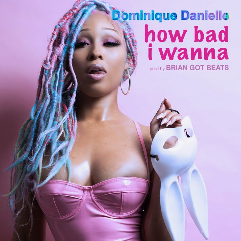 Indie Sensation Dominique Danielle Arouses In “How Bad I Wanna” Single
